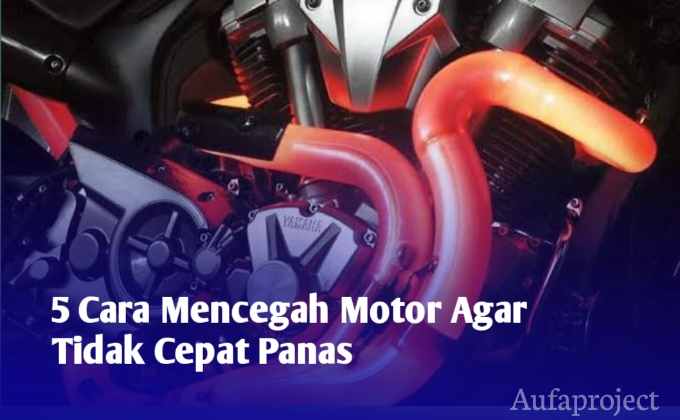Cara Mencegah Motor Agar Tidak Cepat Panas